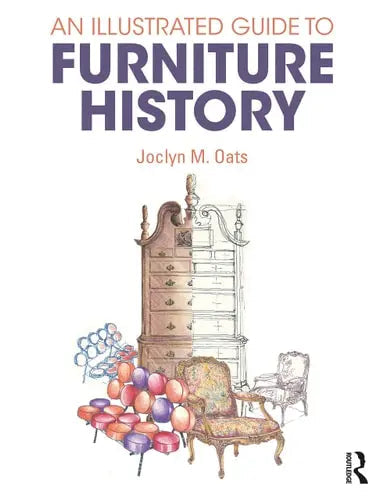 An Illustrated Guide to Furniture History by Joclyn M. Oats 1st Edition ISBN 9780367406561