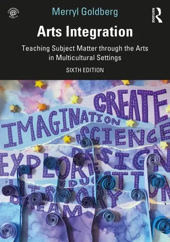 Arts Integration Teaching Subject Matter Through the Arts in Multicultural Settings by Merryl Ruth Goldberg 6th Edition ISBN 9780367409104