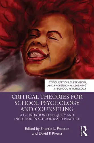 Critical Theories for School Psychology and Counseling A Foundation for Equity and Inclusion in School-based Practice by Sherrie L. Proctor 1st Edition ISBN 9780367415778