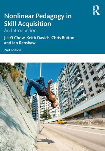 Nonlinear Pedagogy in Skill Acquisition An Introduction by Jia Yi Chow 2nd Edition ISBN 9780367423773