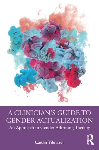 A Clinician's Guide to Gender Actualization An Approach to Gender Affirming Therapy ISBN 9780367432133 - front cover