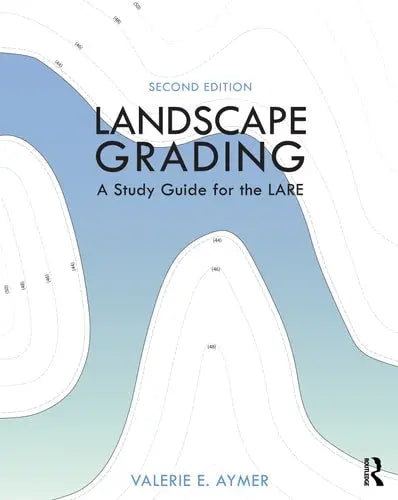 Landscape Grading A Study Guide for the LARE by Valerie Aymer 2nd Edition ISBN 9780367439071
