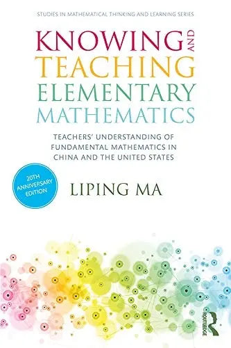 Knowing and Teaching Elementary Mathematics Teachers' Understanding of Fundamental Mathematics in China and the United States by Liping Ma 3rd Edition ISBN 9780367443955