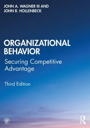 Organizational Behavior Securing Competitive Advantage by John A. Wagner III 3rd Edition ISBN 9780367444167