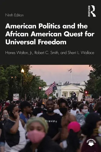 American Politics and the African American Quest for Universal Freedom by Hanes Walton (Jr.) 9th Edition ISBN 9780367463458