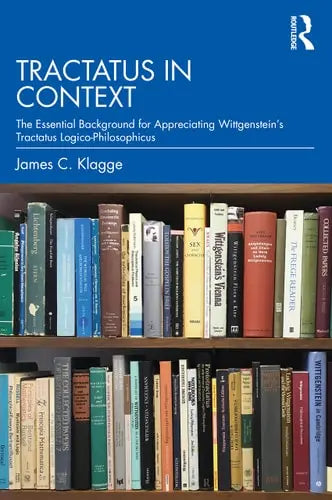 Tractatus in Context The Essential Background for Appreciating Wittgenstein's Tractatus Logico-philosophicus by James Carl Klagge 1st Edition ISBN 9780367465568