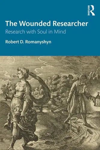 The Wounded Researcher Research with Soul in Mind by Robert D. Romanyshyn 1st Edition ISBN 9780367468422