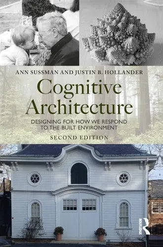 Cognitive Architecture Designing for how We Respond to the Built Environment by Ann Sussman 2nd Edition ISBN 9780367468590