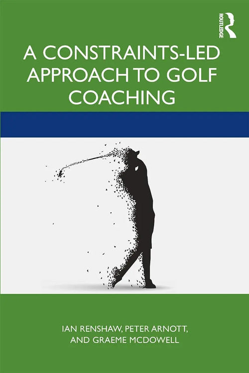 A Constraints-Led Approach to Golf Coaching by Ian Renshaw 1st Edition ISBN 9780367482671 - front cover