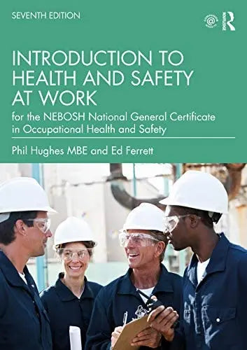 Introduction to Health and Safety at Work For the NEBOSH National General Certificate in Occupational Health and Safety by Phil Hughes 7th Edition ISBN 9780367482886