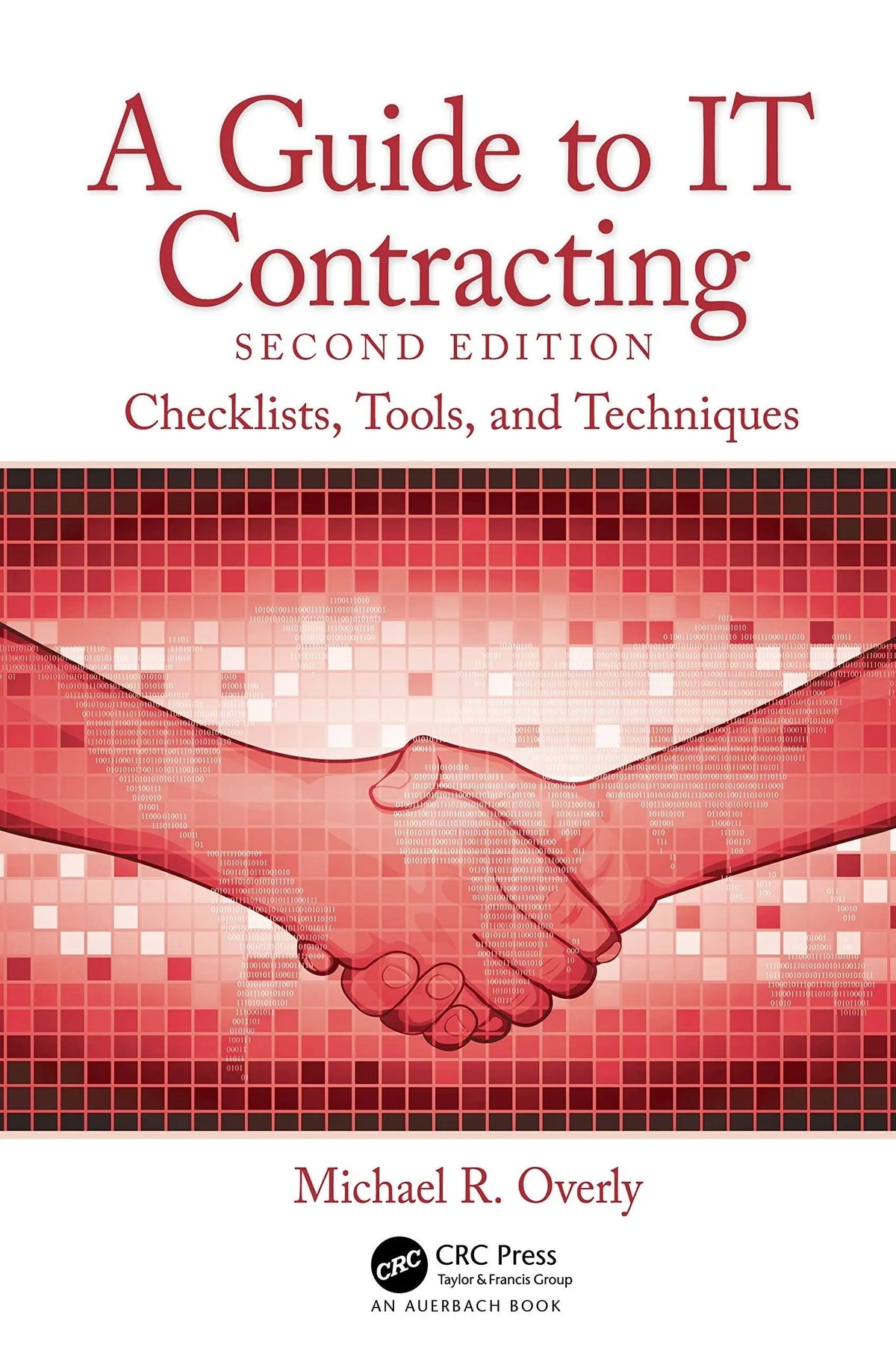 A Guide to IT Contracting Checklists, Tools, and Techniques by Michael R. Overly 2nd Edition - front cover