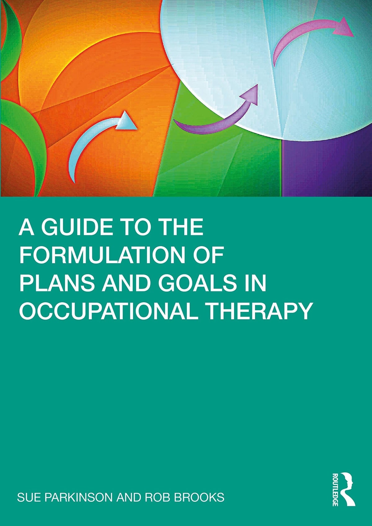 A Guide to the Formulation of Plans and Goals in Occupational Therapy by Sue Parkinson 1st Edition - front cover