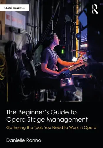 The Beginner's Guide to Opera Stage Management Gathering the Tools You Need to Work in Opera by Danielle Ranno 1st Edition ISBN 9780367497927