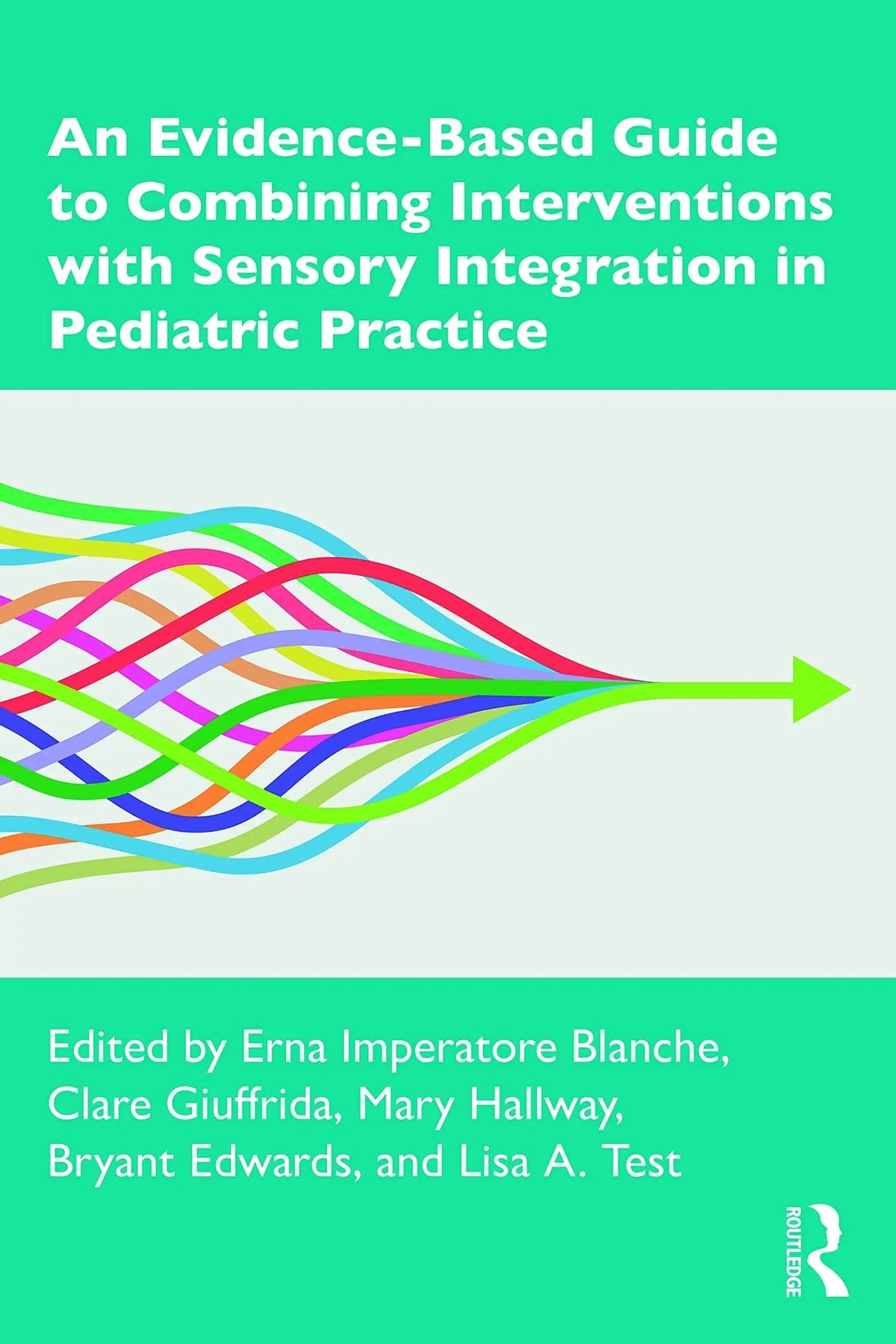 An Evidence-Based Guide to Combining Interventions with Sensory Integration in Pediatric Practice by Erna Imperatore Blanche 1st Edition - front cover