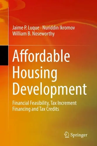 Affordable Housing Development Financial Feasibility, Tax Increment Financing and Tax Credits by Jaime P. Luque ISBN: 978-3030040635 - front cover