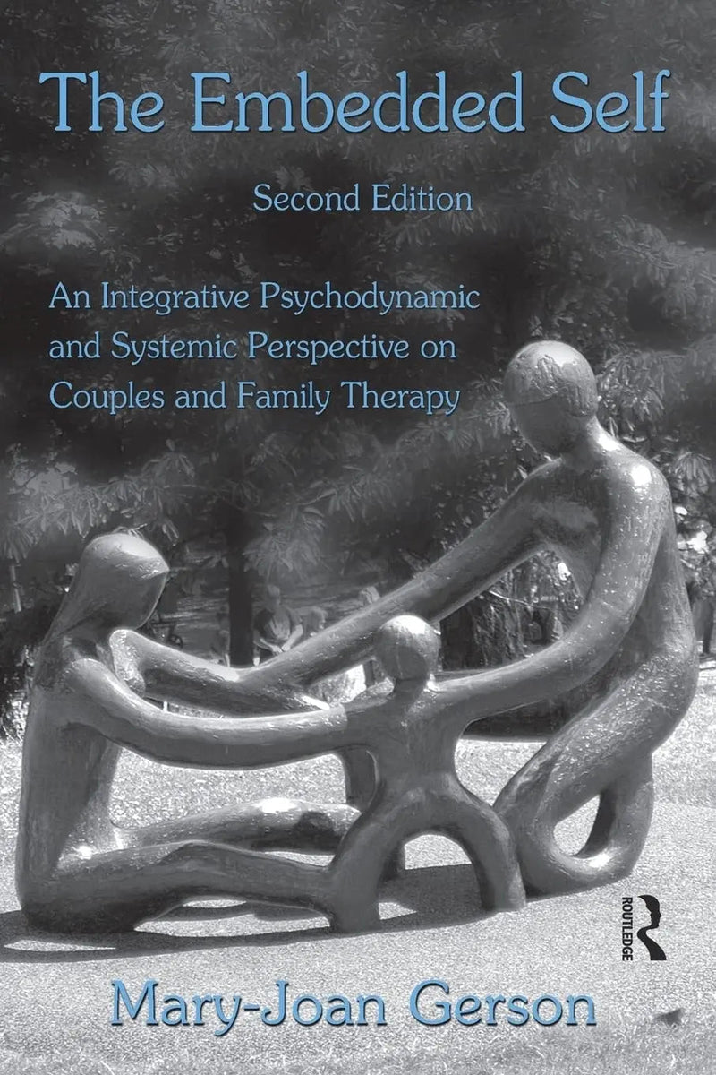 The Embedded Self An Integrative Psychodynamic and Systemic Perspective on Couples and Family Therapy by Mary-Joan Gerson 2nd Edition ISBN 9780415992428
