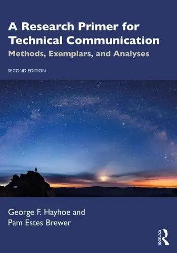 A Research Primer for Technical Communication Methods, Exemplars, and Analyses by George F. Hayhoe 2nd Edition ISBN 9780367531485