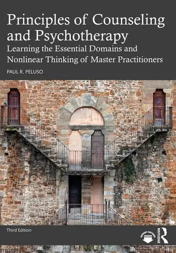 Principles of Counseling and Psychotherapy Learning the Essential Domains and Nonlinear Thinking of Master Practitioners by Paul R. Peluso 978-0367538606
