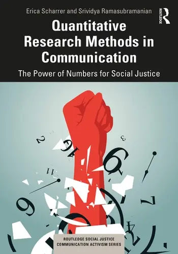 Quantitative Research Methods in Communication The Power of Numbers for Social Justice by Erica Scharrer 978-0367547851
