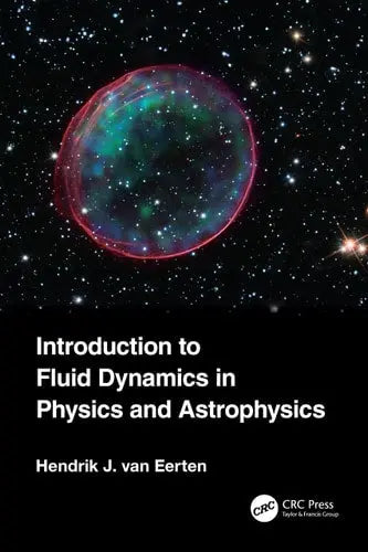 Introduction to Fluid Dynamics in Physics and Astrophysics by Hendrik Jan van Eerten 978-0367552350