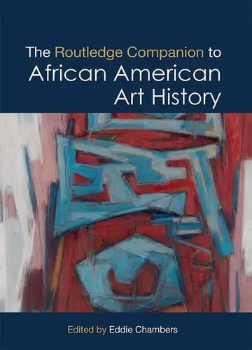 The Routledge Companion to African American Art History by Eddie Chambers 978-0367553647