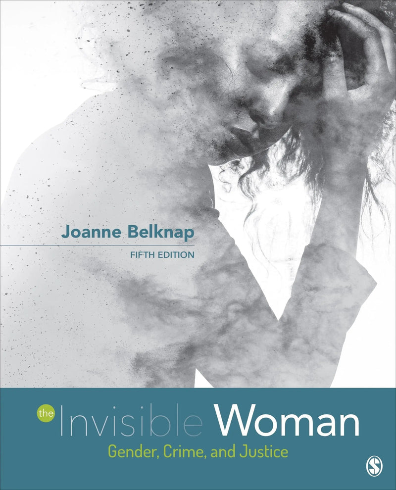 The Invisible Woman Gender, Crime, and Justice by Joanne Belknap 5th Edition ISBN 9781544348278