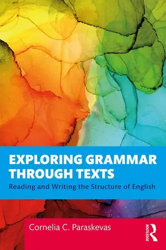 Exploring Grammar Through Texts Reading and Writing the Structure of English by Cornelia Paraskevas 978-0367562236