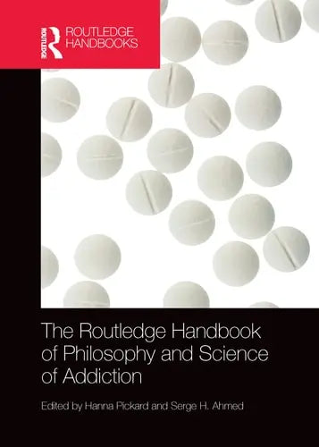 The Routledge Handbook of Philosophy and Science of Addiction by Hanna Pickard 978-0367571504