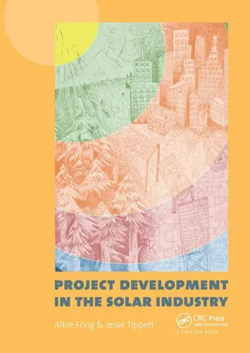 Project Development in the Solar Industry by Albie Fong 978-0367576615