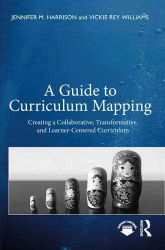 A Guide to Curriculum Mapping Creating a Collaborative, Transformative, and Learner-Centered Curriculum by Jennifer M. Harrison ISBN: 978-1642671575 - front cover