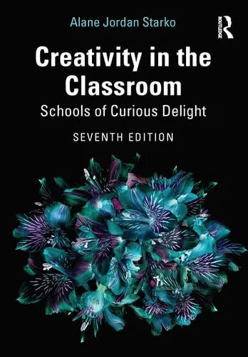 Creativity in the Classroom Schools of Curious Delight by Alane Jordan Starko 978-0367609542