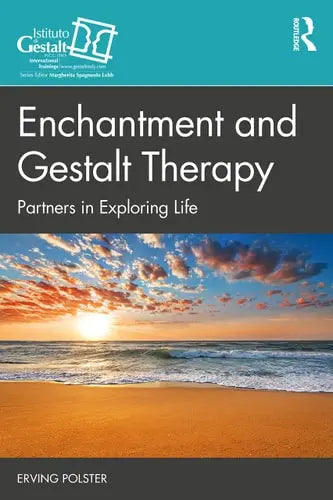 Enchantment and Gestalt Therapy Partners in Exploring Life by Erving Polster 978-0367612733