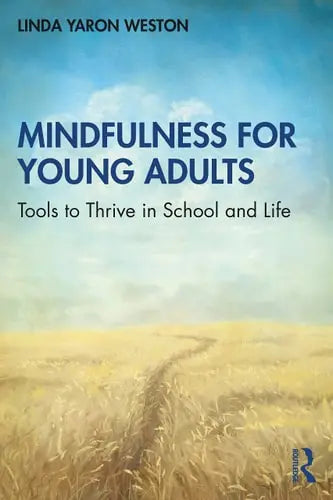 Mindfulness for Young Adults Tools to Thrive in School and Life by Linda Yaron Weston 978-0367615833