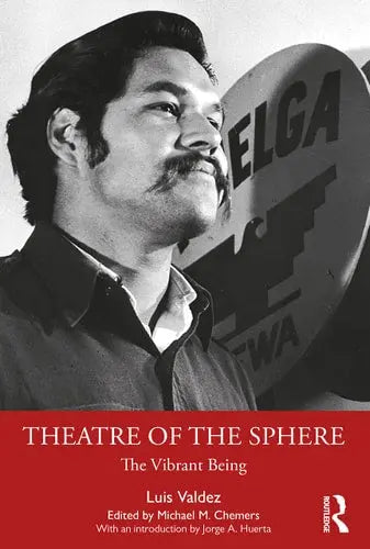 Theatre of the Sphere The Vibrant Being by Luis Valdez 978-0367619473