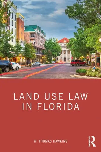 Land Use Law in Florida by W. Thomas Hawkins 978-0367622596