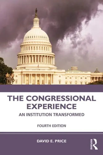 The Congressional Experience An Institution Transformed by David Eugene Price 978-0367627072