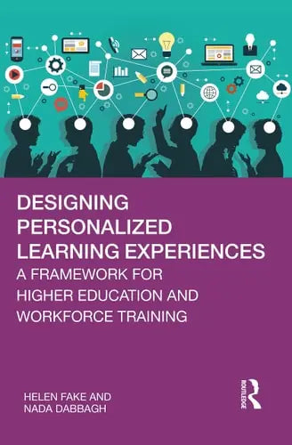 Designing Personalized Learning Experiences A Framework for Higher Education and Workforce Training by Helen Fake 978-0367631864