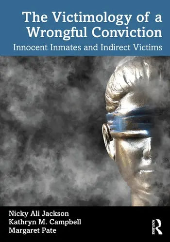 The Victimology of a Wrongful Conviction Innocent Inmates and Indirect Victims ISBN 9780367637194