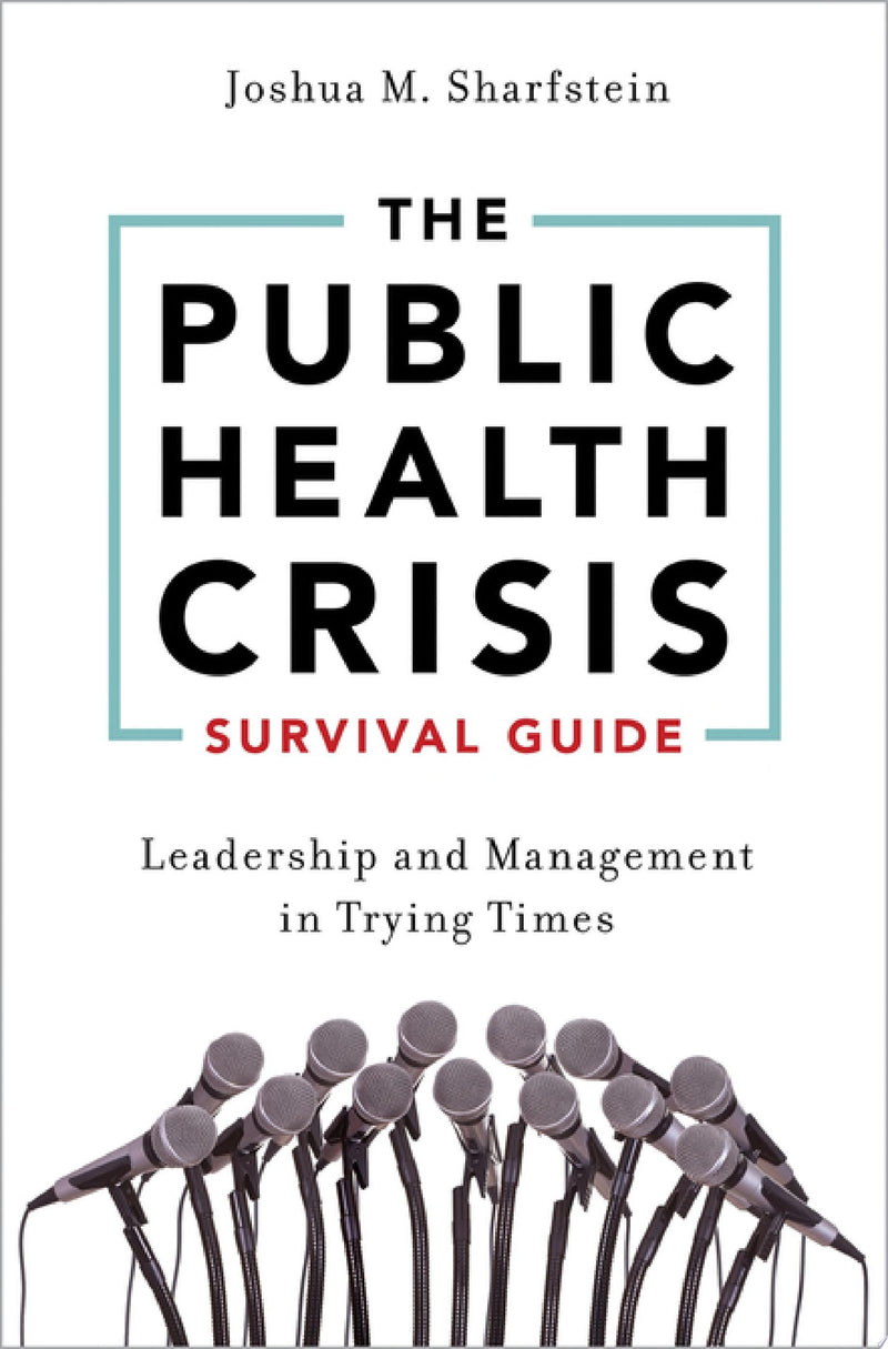 The Public Health Crisis Survival Guide Leadership and Management in Trying Times by Joshua M. Sharfstein 1st Edition