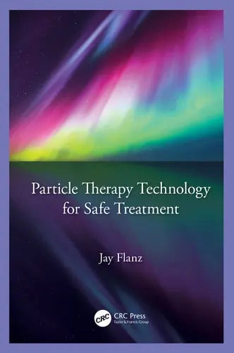 Particle Therapy Technology for Safe Treatment by Jay Flanz 978-0367640149