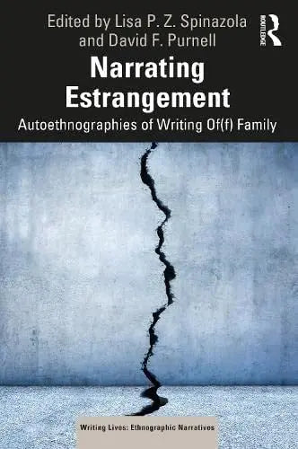 Narrating Estrangement Autoethnographies of Writing Of(f) Family by Lisa P. Z. Spinazola 1st Edition