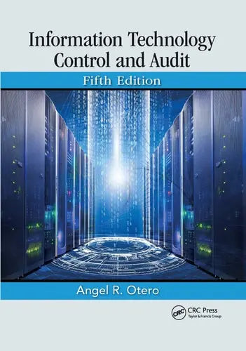 Information Technology Control and Audit, Fifth Edition by Angel R. Otero 978-0367657154