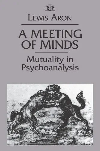 A Meeting of Minds Mutuality in Psychoanalysis by Lewis Aron ISBN: 978-0881633719 - front cover
