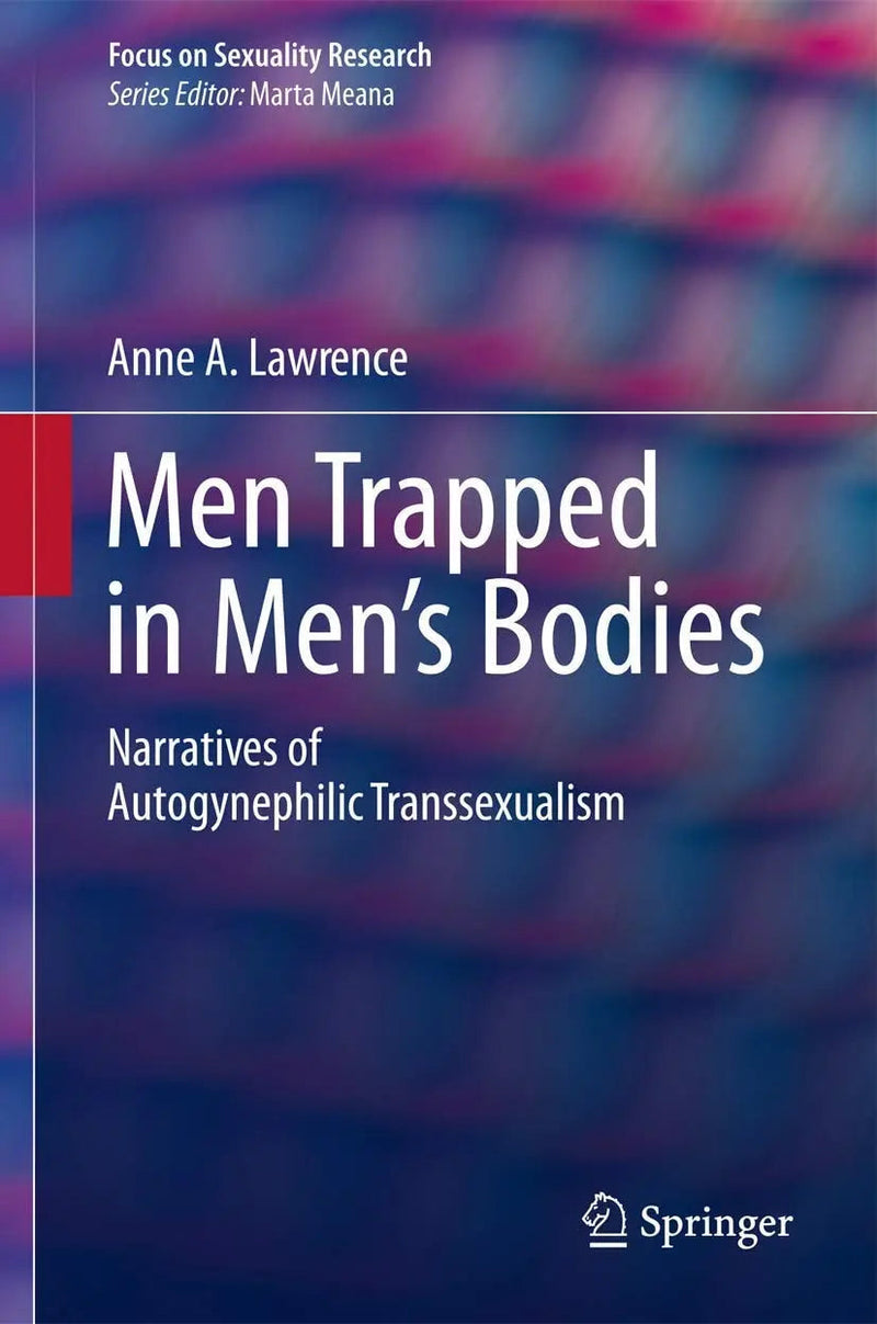 Men Trapped in Men's Bodies Narratives of Autogynephilic Transsexualism by Anne A. Lawrence ISBN 9781493906710
