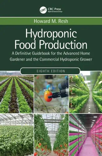 Hydroponic Food Production A Definitive Guidebook for the Advanced Home Gardener and the Commercial Hydroponic Grower by Howard M. Resh 978-0367678753