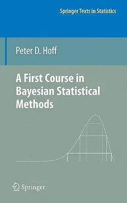 A First Course in Bayesian Statistical Methods by Peter D. Hoff 1st Edition - front cover