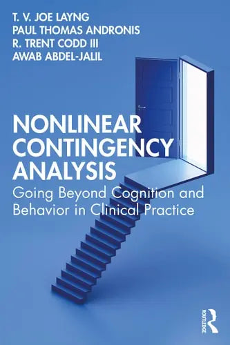 Nonlinear Contingency Analysis Going Beyond Cognition and Behavior in Clinical Practice by T. V. Joe Layng 978-0367689506