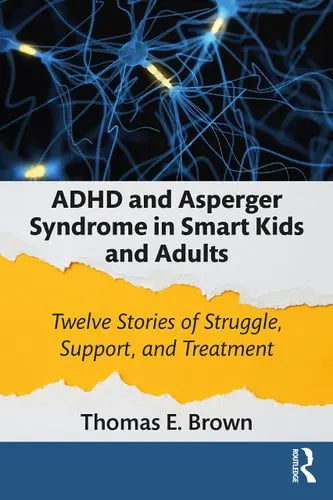 ADHD and Asperger Syndrome in Smart Kids and Adults Twelve Stories of Struggle, Support, and Treatment by Thomas E. Brown 978-0367694906