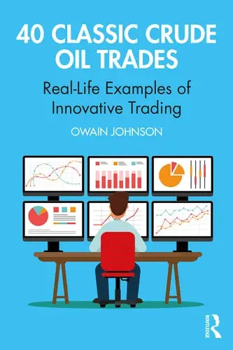 40 Classic Crude Oil Trades Real-Life Examples of Innovative Trading by Owain Johnson 978-0367700409 - front cover