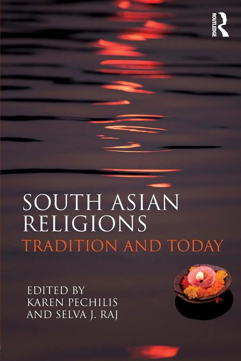 South Asian Religions Tradition and Today by Karen Pechilis 1st Edition
